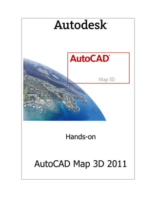 Hands-on 
AutoCAD Map 3D 2011 
 