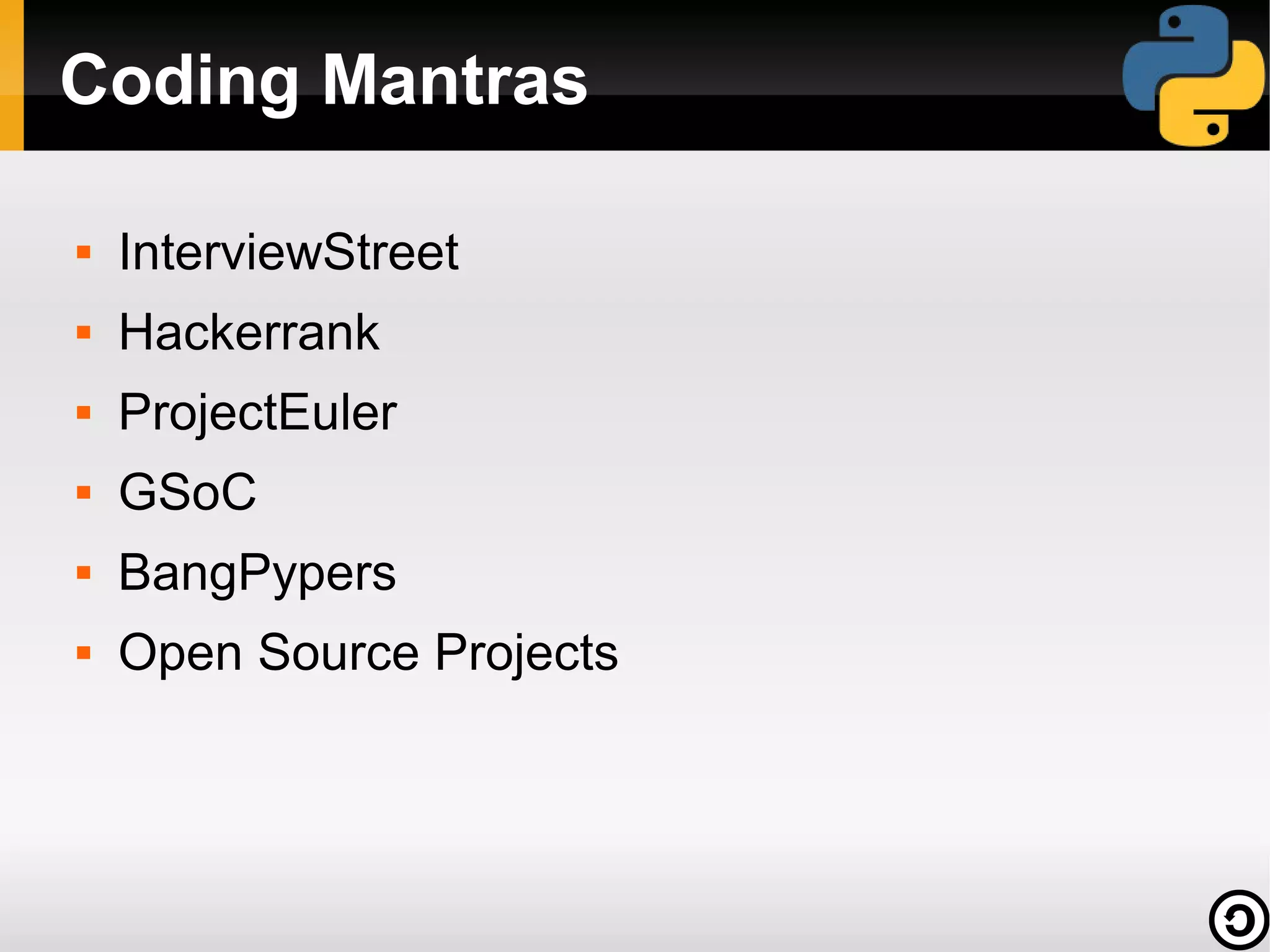 Coding Mantras


InterviewStreet



Hackerrank



ProjectEuler



GSoC



BangPypers



Open Source Projects

 