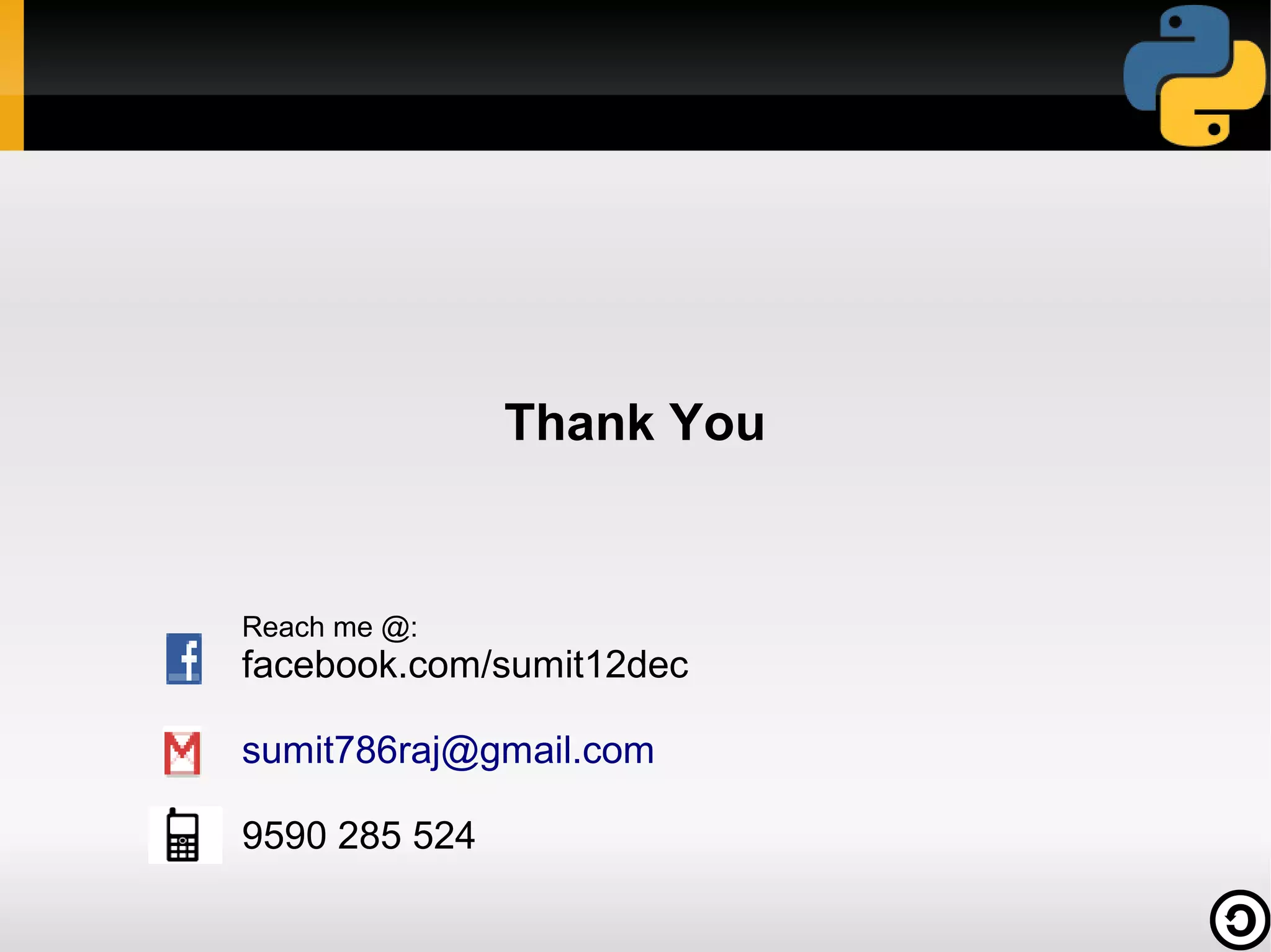 Thank You

Reach me @:

facebook.com/sumit12dec
sumit786raj@gmail.com
9590 285 524

 