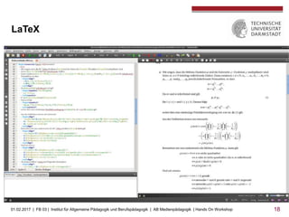 01.02.2017 | FB 03 | Institut für Allgemeine Pädagogik und Berufspädagogik | AB Medienpädagogik | Hands On Workshop 1818
LaTeX
 