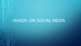 HANDS-ON SOCIAL MEDIA
 