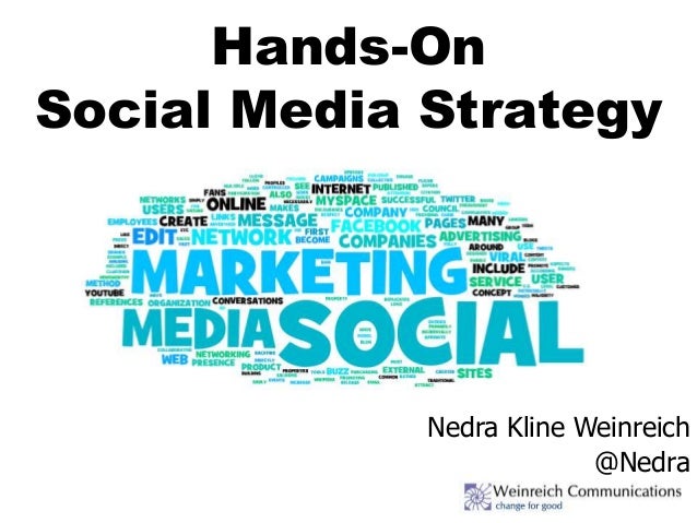 Hands-On
Social Media Strategy
Nedra Kline Weinreich
@Nedra
 