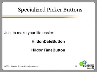 Specialized Picker Buttons



Just to make your life easier:

                                HildonDateButton

                               HildonTimeButton


GCDS · Joaquim Rocha · jrocha@igalia.com           32
 