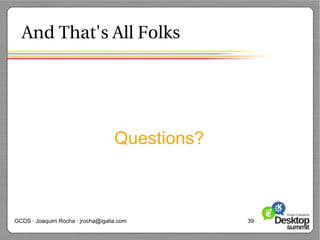 And That's All Folks




                                   Questions?



GCDS · Joaquim Rocha · jrocha@igalia.com        39
 