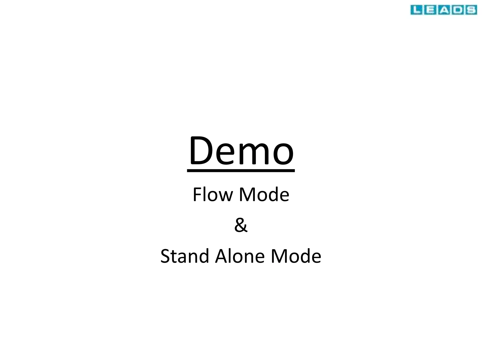 Demo
Flow Mode
&
Stand Alone Mode
 
