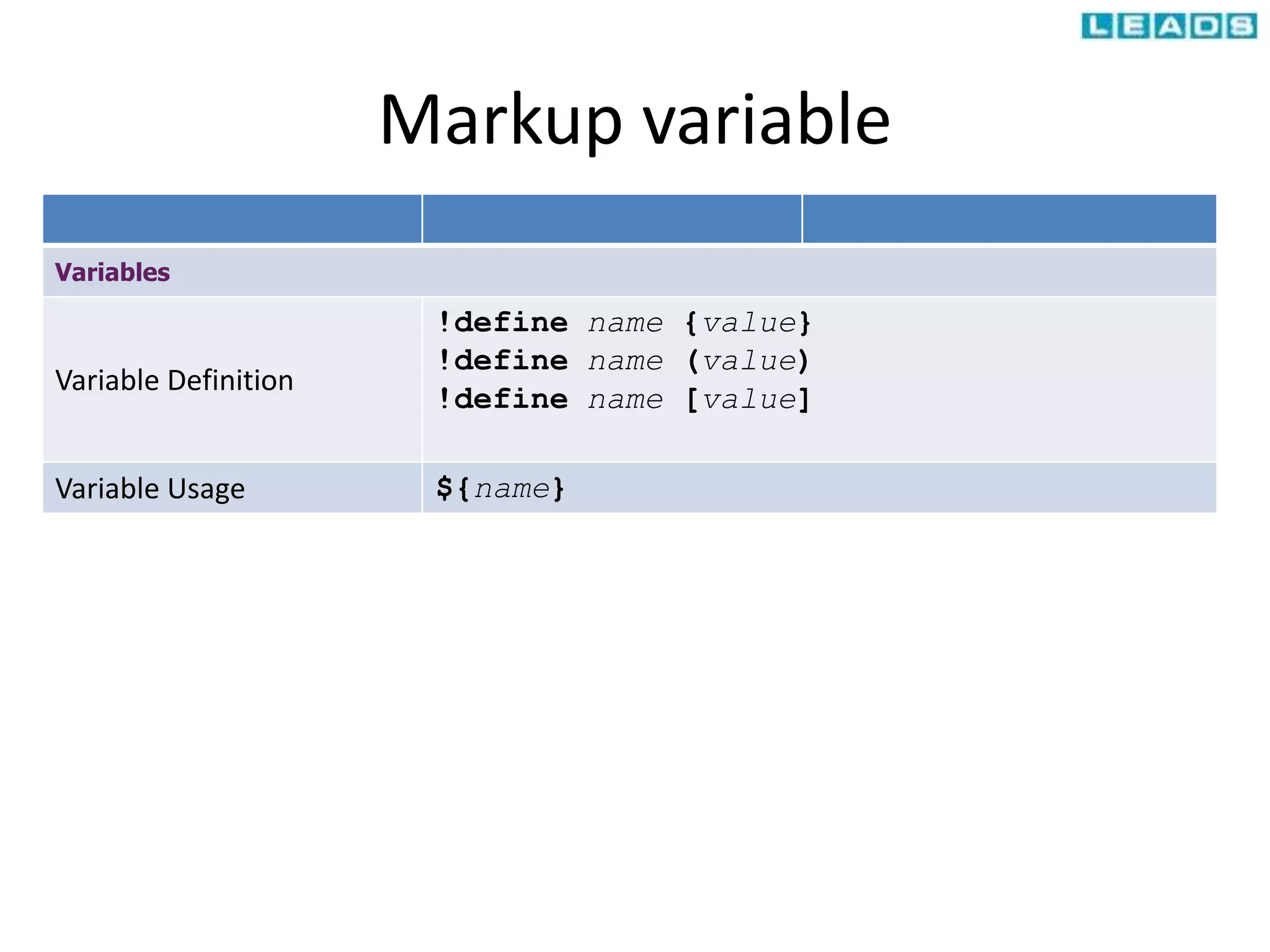 Markup variable
Variables
Variable Definition
!define name {value}
!define name (value)
!define name [value]
Variable Usage ${name}
 