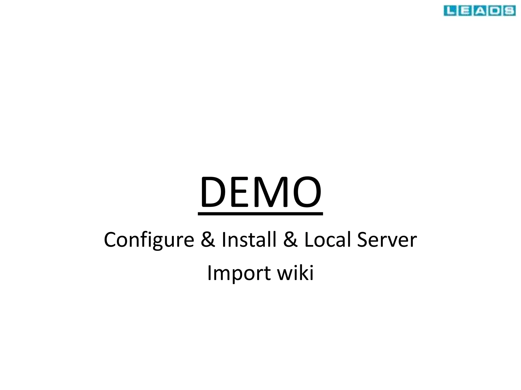 DEMO
Configure & Install & Local Server
Import wiki
 