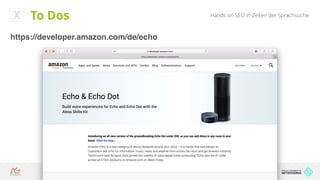 Hands on SEO in Zeiten der SprachsucheTo Dos
https://developer.amazon.com/de/echo
 
