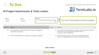 Hands on SEO in Zeiten der Sprachsuche
Nur User Generated Content anzeigen.
Quelle: termlabs.io
To Dos
W-Fragen beantworten & Tools nutzen
 