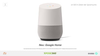 Hands on SEO in Zeiten der Sprachsuche
https://www.bhphotovideo.com/c/product/1297281-REG/google_ga3a00417a14_home.htmlhttp://www.idownloadblog.com/2015/11/18/google-mobile-app-revamp-search-now-cards/
Neu: Google Home
 