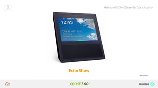Hands on SEO in Zeiten der Sprachsuche
Quelle: http://www.computerbild.de/
artikel/cb-News-App-Check-Cortana-
Android-iOS-11195534.html
Echo Show
Quelle: amazon.com
 