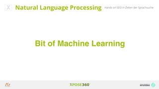 Hands on SEO in Zeiten der SprachsucheNatural Language Processing
Bit of Machine Learning
 