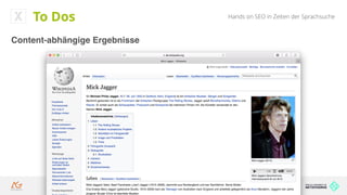 Hands on SEO in Zeiten der Sprachsuche
Content-abhängige Ergebnisse
To Dos
 