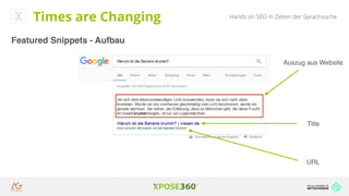 Hands on SEO in Zeiten der Sprachsuche
Featured Snippets - Aufbau
Auszug aus Website
Title
URL
Times are Changing
 