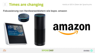 Hands on SEO in Zeiten der SprachsucheTimes are changing
Fokussierung von Hardwareanbietern wie bspw. amazon
 