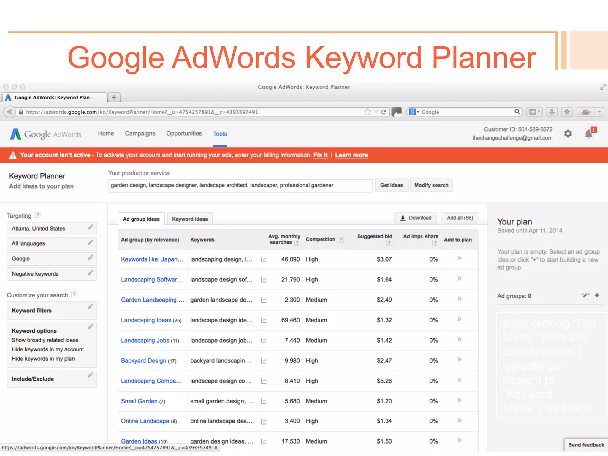 Google AdWords Keyword Planner
! 
Note keywords listed in
“Your product or service”
and “Targeting” set to
Atlanta, US.
 