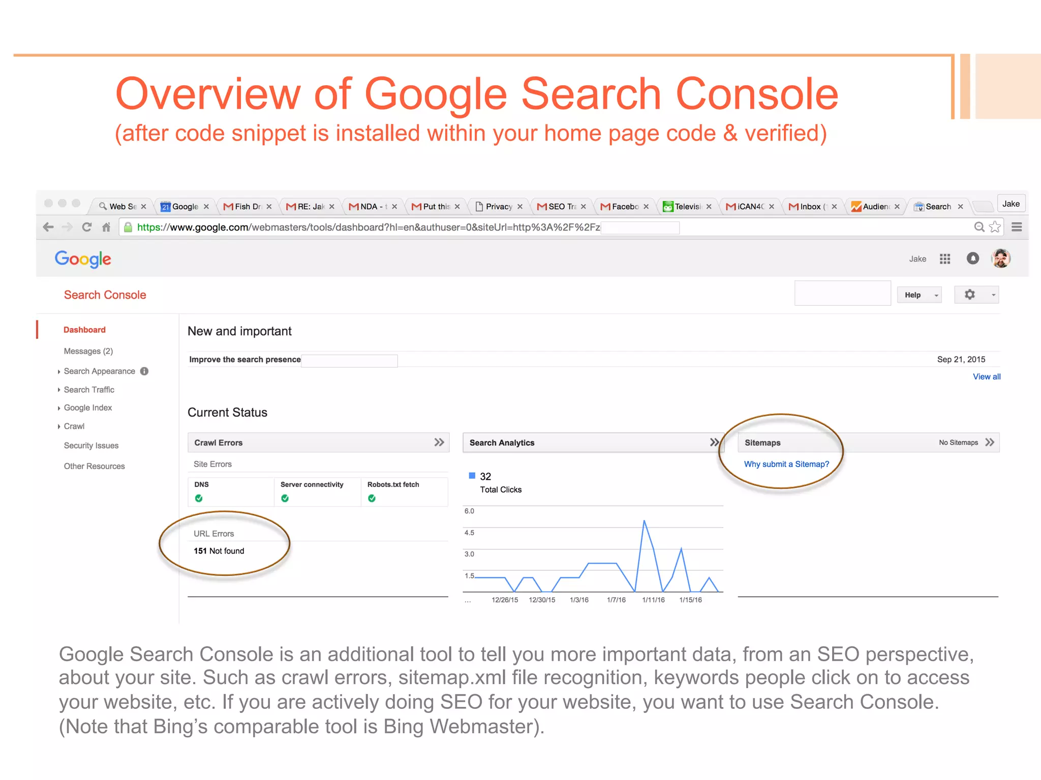 Google Analytics Dashboard Overview
(after Google Analytics code snippet is installed within your home page code & verified)
!  When you build your
website, or add pages, or
whenever you desire a
Google “boost,” generate a
sitemap.xml file.
Then upload it on your
server.
And notify/submit to Google
in Search Console.
Xml-sitemaps.com is one
option as a free sitemap file
generator (it reads your live
website).
 