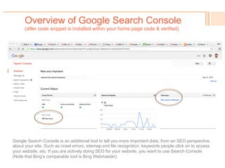 Google Analytics Dashboard Overview
(after Google Analytics code snippet is installed within your home page code & verified)
!  When you build your
website, or add pages, or
whenever you desire a
Google “boost,” generate a
sitemap.xml file.
Then upload it on your
server.
And notify/submit to Google
in Search Console.
Xml-sitemaps.com is one
option as a free sitemap file
generator (it reads your live
website).
 
