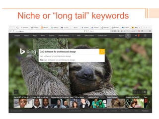 Keywords & Recommendations
!  Even your search engine
gives you keyword
“recommendations.”
!  Shorter keyword phrases
= “head” or short-tail
keywords.
!  Everyone competes for
head words (& the biggest
websites with most traffic
or longest history win).
!  So start niche; with “long-
tail” keyword phrases.
 