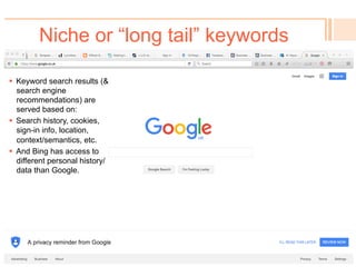 Niche or “long tail” keywords
 