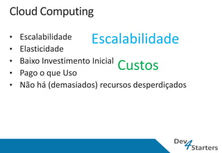 Escalabilidade
    Custos
 