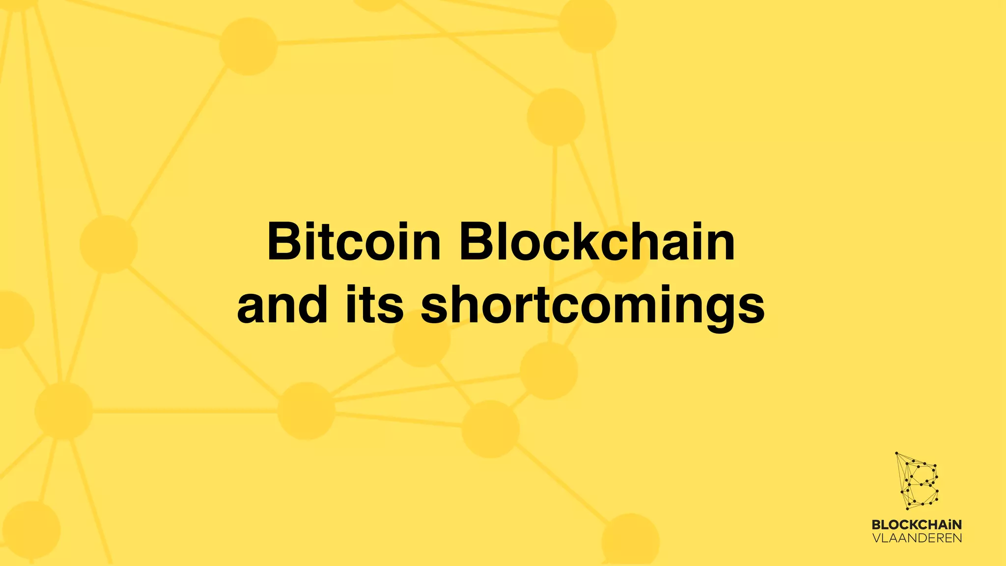 Bitcoin Blockchain
and its shortcomings
 