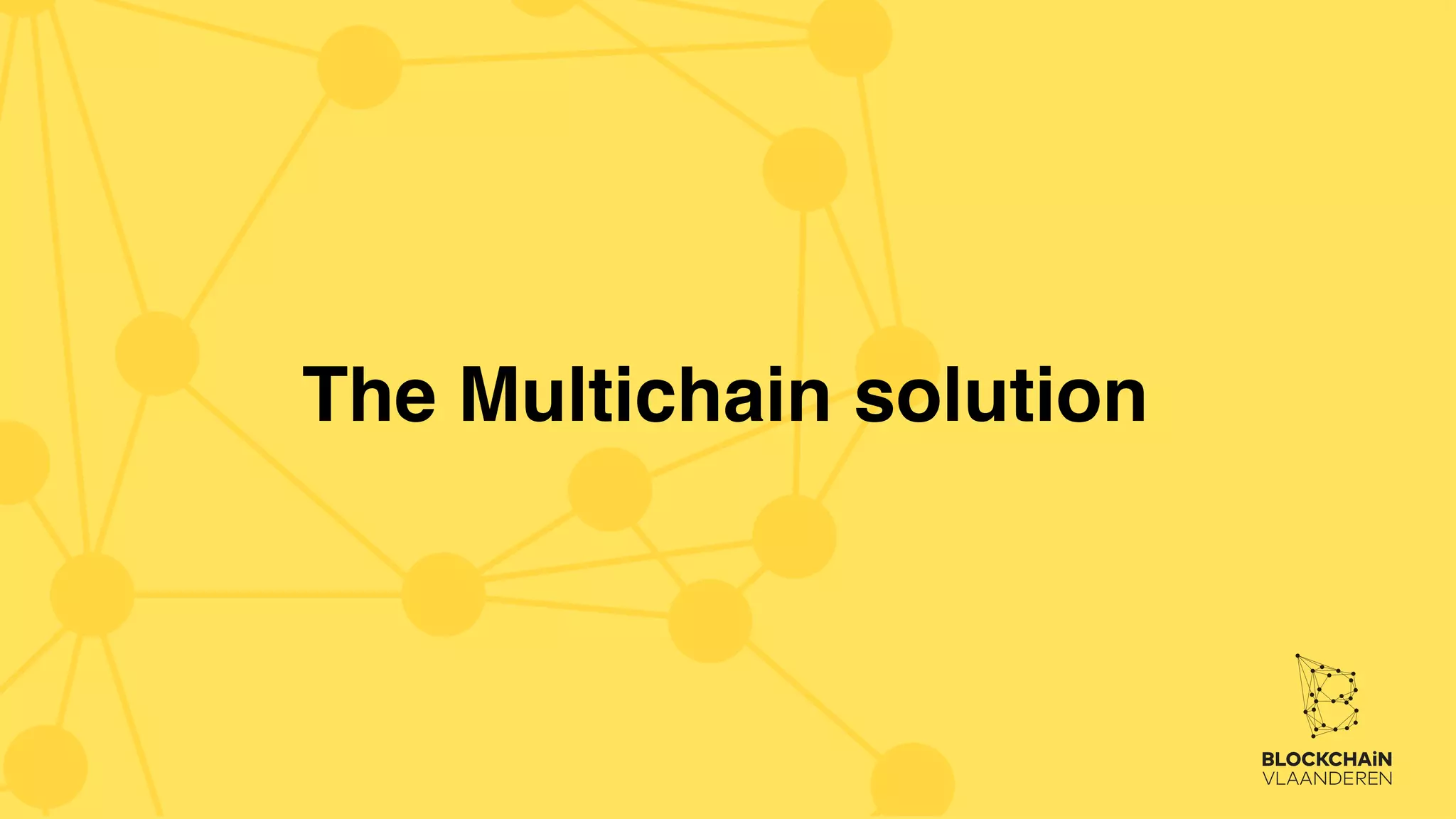 The Multichain solution
 