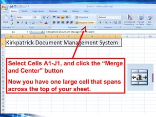 108
Select Cells A1-J1, and click the “Merge
and Center” button
Now you have one large cell that spans
across the top of your sheet.
 