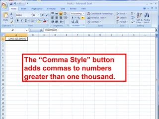 117
The “Comma Style” button
adds commas to numbers
greater than one thousand.
 
