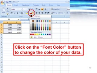 122
Click on the “Font Color” button
to change the color of your data.
 