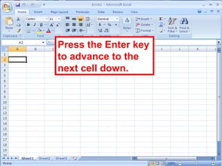 13
Press the Enter key
to advance to the
next cell down.
 