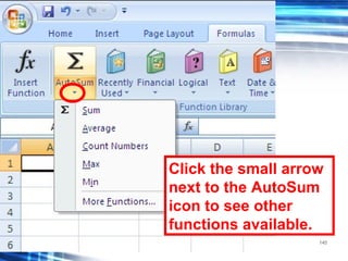 145
Click the small arrow
next to the AutoSum
icon to see other
functions available.
 