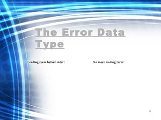 The Error Data
Type
Leading zeros before enter: No more leading zeros!
29
 