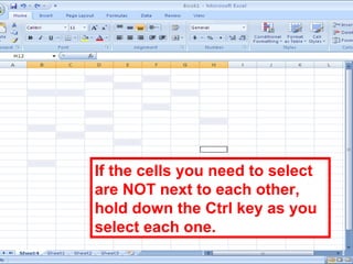 41
If the cells you need to select
are NOT next to each other,
hold down the Ctrl key as you
select each one.
 