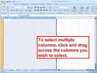 43
To select multiple
columns, click and drag
across the columns you
wish to select.
 