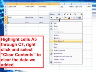 55
Highlight cells A5
through C7, right
click and select
“Clear Contents” to
clear the data we
added.
 