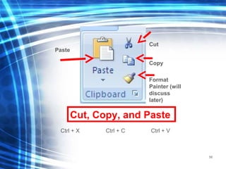 58
Cut, Copy, and Paste
Ctrl + X Ctrl + C Ctrl + V
Cut
Format
Painter (will
discuss
later)
Paste
Copy
 