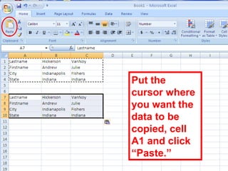 66
Put the
cursor where
you want the
data to be
copied, cell
A1 and click
“Paste.”
 
