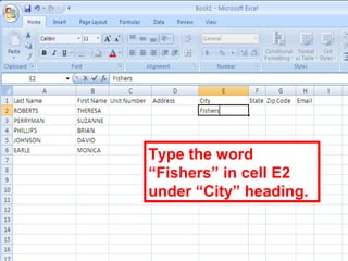 73
Type the word
“Fishers” in cell E2
under “City” heading.
 