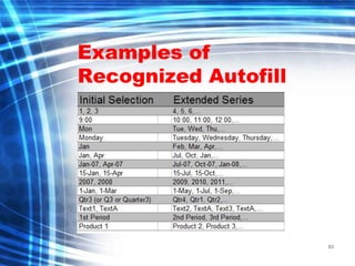 83
Examples of
Recognized Autofill
 