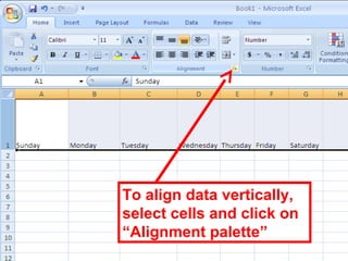 91
To align data vertically,
select cells and click on
“Alignment palette”
 