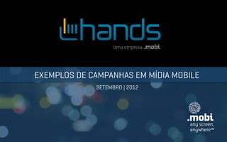 EXEMPLOS DE CAMPANHAS EM MÍDIA MOBILE
             SETEMBRO | 2012
 
