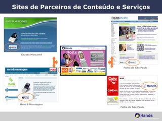 Sites de Parceiros de Conteúdo e Serviços Meio & Mensagem Folha de São Paulo Gazeta Mercantil Folha de São Paulo 