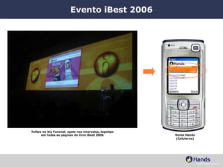 Evento iBest 2006 Telões no Via Funchal, spots nos intervalos, logotipo em todas as páginas do livro iBest 2006 Home Hands (Celulares) 