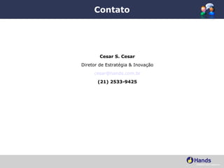 Contato Cesar S. Cesar Diretor de Estratégia & Inovação [email_address] (21) 2533-9425 