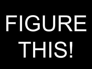 FIGURE THIS! 