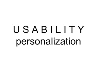 U S A B I L I T Y personalization 
