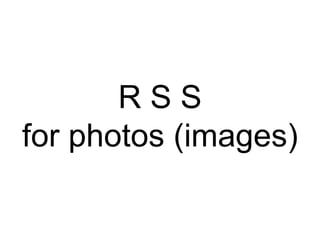 R S S for photos (images) 