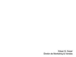 César S. Cesar Diretor de Marketing & Vendas 