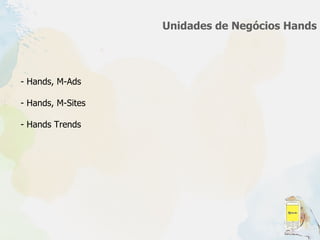 Unidades de Negócios Hands Hands, M-Ads Hands, M-Sites - Hands Trends 